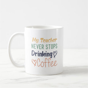 Mug Mon Enseignant N'Arrête Jamais De Boire Du Café
