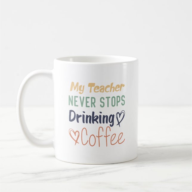 Mug Mon Enseignant N'Arrête Jamais De Boire Du Café (Gauche)