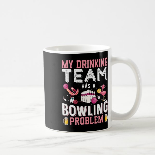 Mug Mon Équipe De Boissons A Un Problème De Bowling -  (Droite)