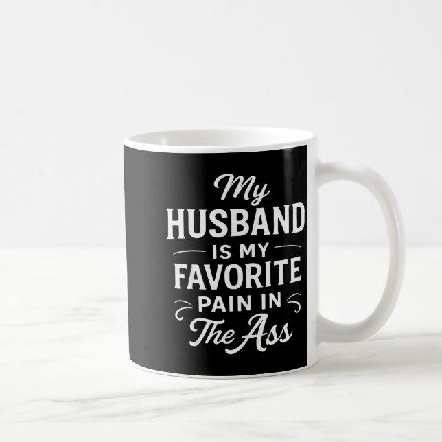 Mug Mon mari est ma douleur préférée dans le As drôle  (Droite)