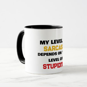 Mug Mon Niveau De Sarcasme Dépend De Votre Stupidité A