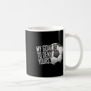 Mug Mon objectif est de nier le tien Gardien de but de