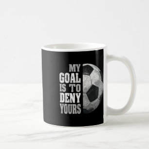 Mug Mon objectif est de nier le vôtre Gardien de but d