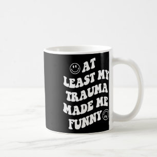 Mug Mon Trauma M'A Rendu Amusant Les Lauréats En Santé