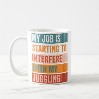 Mug Mon Travail Interfère Avec Mon Jonglage Drôle Ho