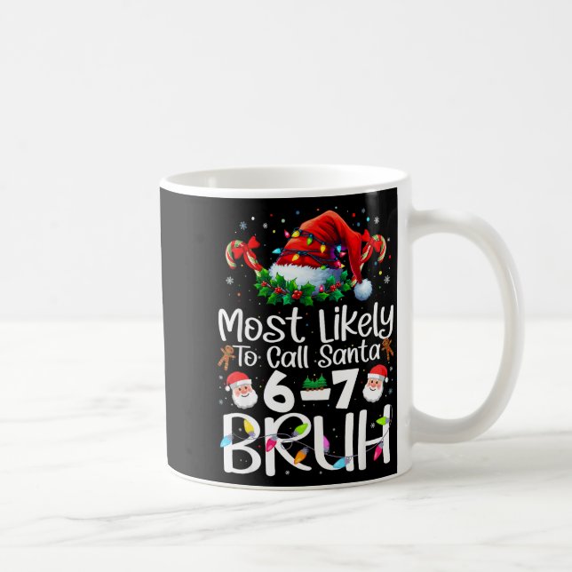 Mug Most Likely To Call Santa 6-7 Bruh Funny Christmas (Droite)