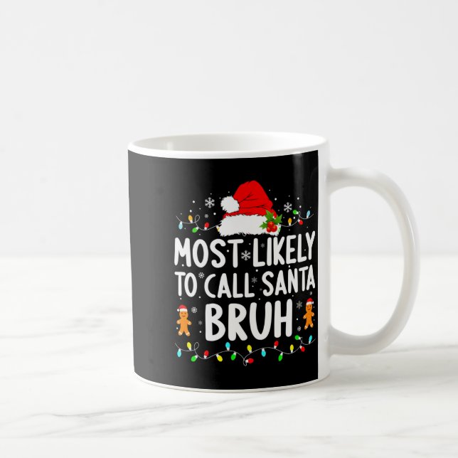 Mug Most Likely To Call Santa Bruh Christmas Family Ma (Droite)