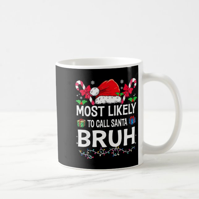 Mug Most Likely To Call Santa Bruh Christmas Family Ma (Droite)