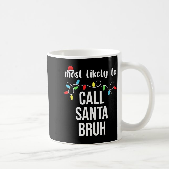 Mug Most Likely To Call Santa Bruh Christmas Family Ma (Droite)