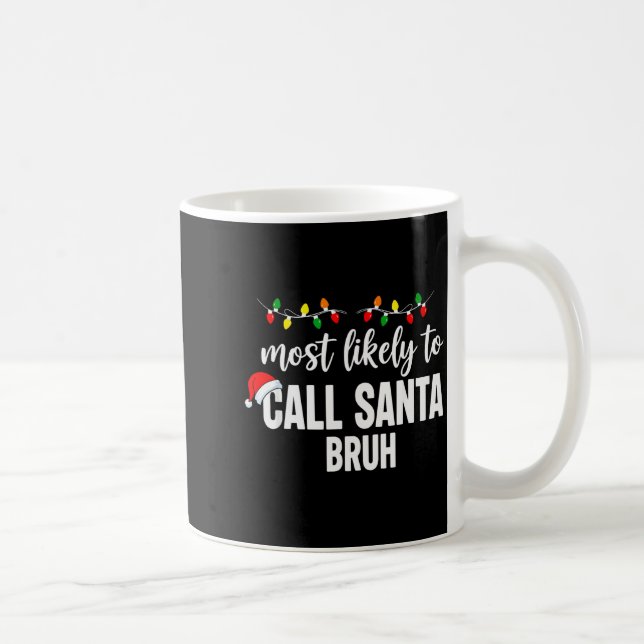 Mug Most Likely To Call Santa Bruh Christmas Family Pa (Droite)