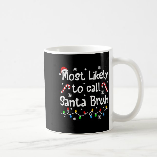 Mug Most Likely To Call Santa Bruh Family Christmas Ma (Droite)