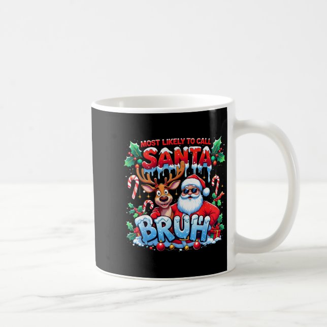Mug Most Likely To Call Santa Bruh Funny Christmas  (Droite)