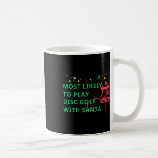 Mug Most Likely To Play Disc Golf With Santa Funny Chr