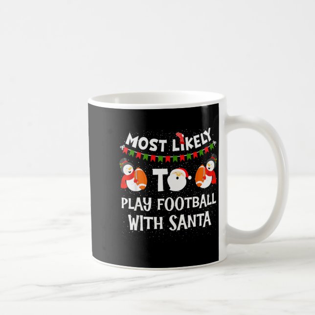 Mug Most Likely To Play Football With Santa Christmas  (Droite)