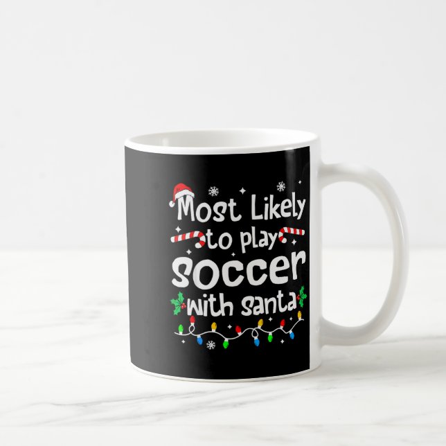 Mug Most Likely To Play Soccer With Santa Christmas Ma (Droite)