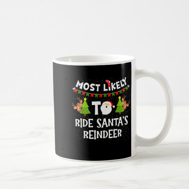 Mug Most Likely To Ride Santas Reindeer Family Funny C (Droite)