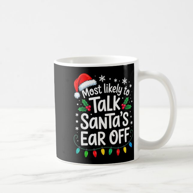 Mug Most Likely To Talk Santa’s Ear Off Funny Holiday  (Droite)