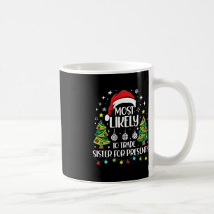 Mug Most Likely To Trade Sister For More Presents Chri