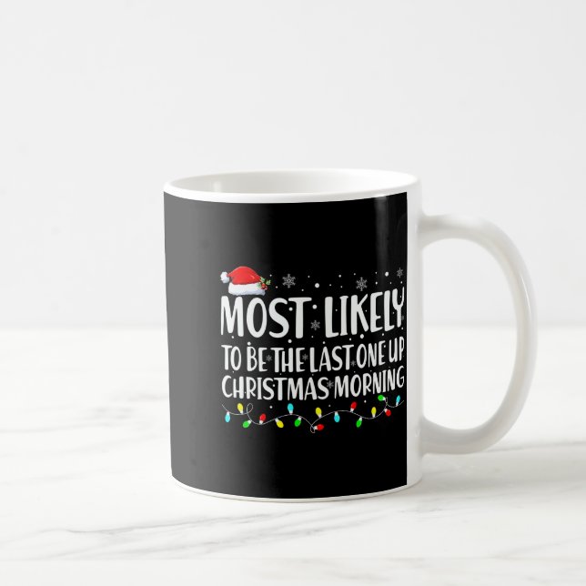 Mug Most Likely To Wake Up First Christmas Morning  (Droite)