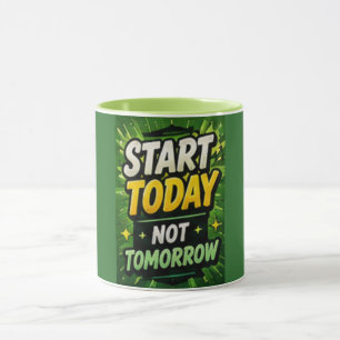 Mug Motivation pour Commencer Aujourd'hui et Non Demai