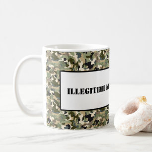 Mug Mug-Illégitimi Non Carborundum