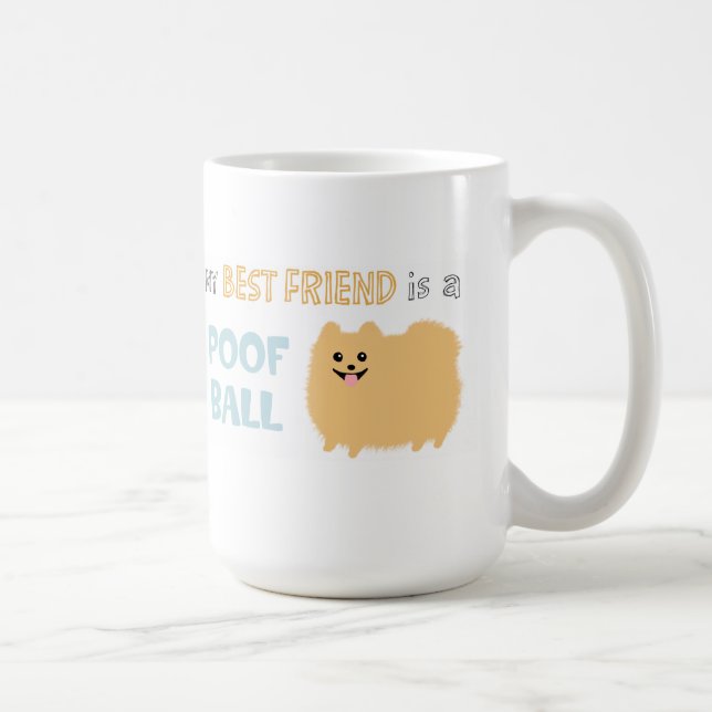 Mug My Best Friend is a POOF BALL - Cute Pomeranian (Droite)
