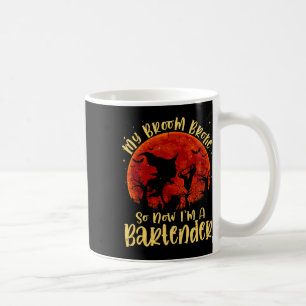 Mug My Broom Broke So Now I'm A Rtender Halloween Cost