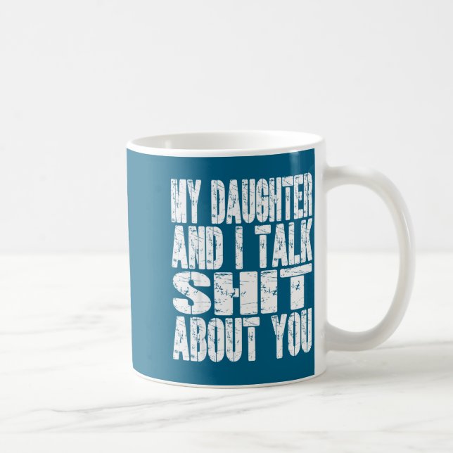 Mug My Daughter And I Talk About You Dad Mom Father Mo (Droite)