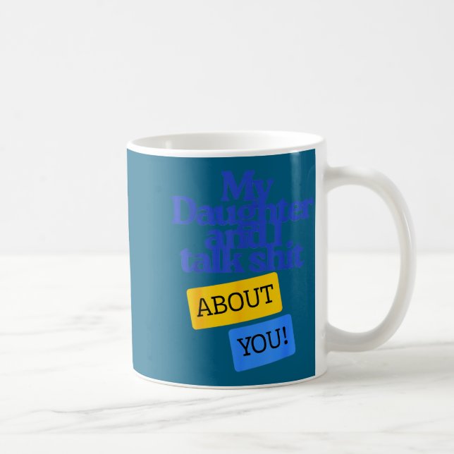 Mug My Daughter And I Talk About You Funny Matching  (Droite)