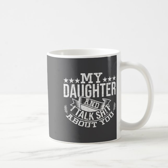 Mug My Daughter And I Talk About You Funny Matching Da (Droite)