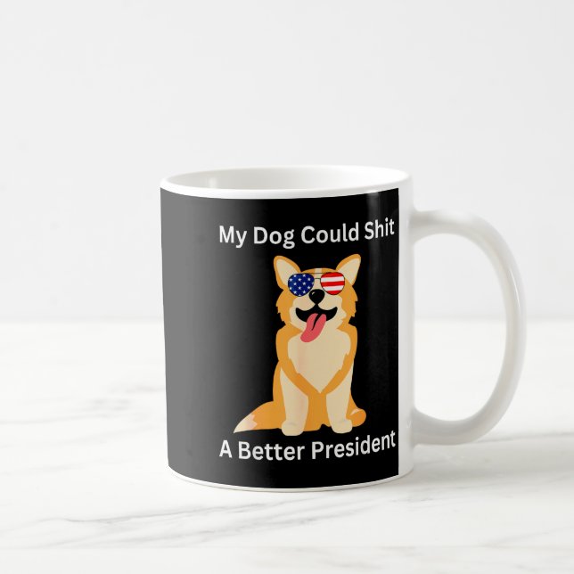 Mug My Dog Could A Better President - Funny Anti Trump (Droite)