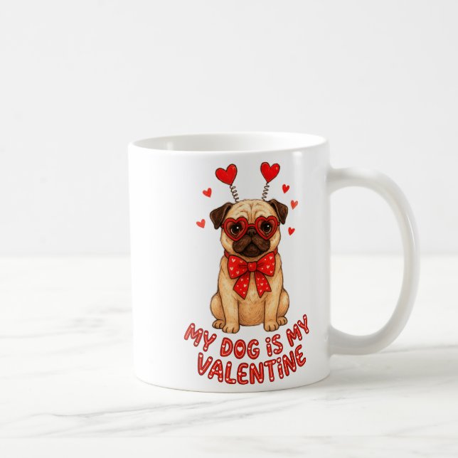 Mug My Dog Is My Valentine Valentines Day Pug Dog Love (Droite)