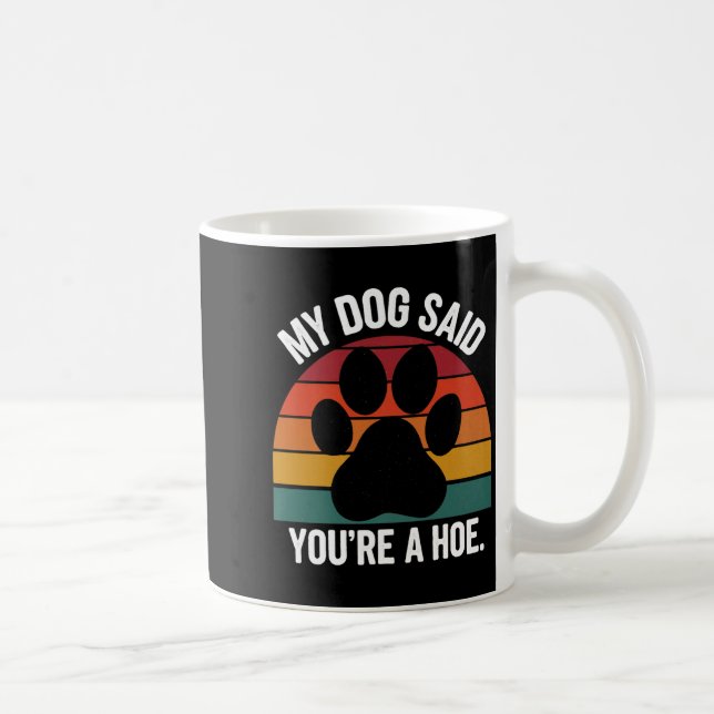 Mug My Dog Said You're A Cute Ss Cute Ss Funny Dog Quo (Droite)