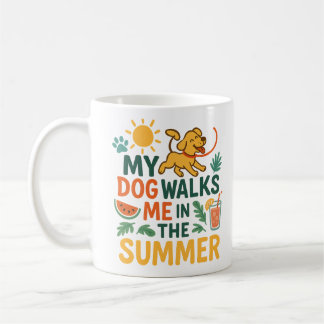 Mug My Dog Walks Me in the Summer - Funny Dog Lover
