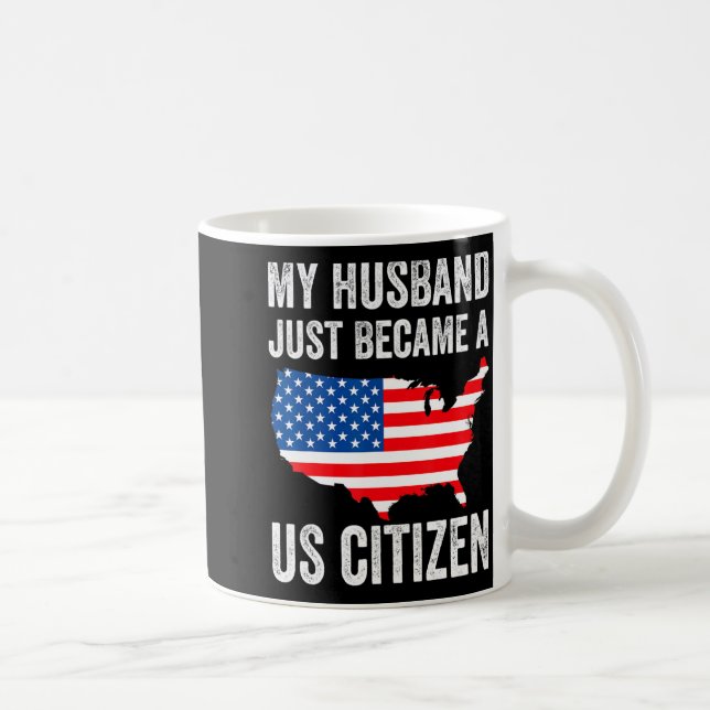 Mug My Husband Just Became A Us Citizen New American  (Droite)