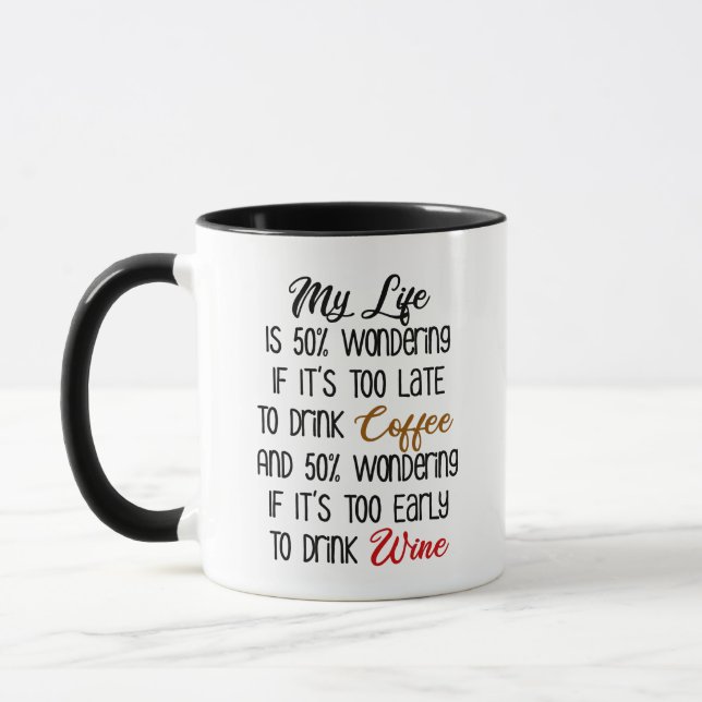 Mug My Life Is 50% Wondering Coffee and Wine Funny (Gauche)