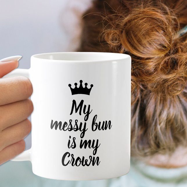 Mug My Messy Bun is my Crown (Créateur téléchargé)