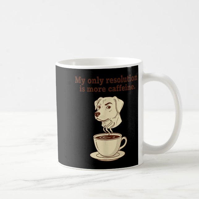 Mug My Only Resolution Is More Caffeine Funny Dog Coff (Droite)