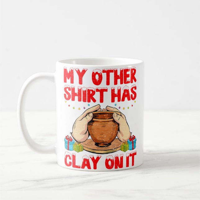 Mug My Other Shirt Has Clay On It - Funny Pottery Chri (Gauche)