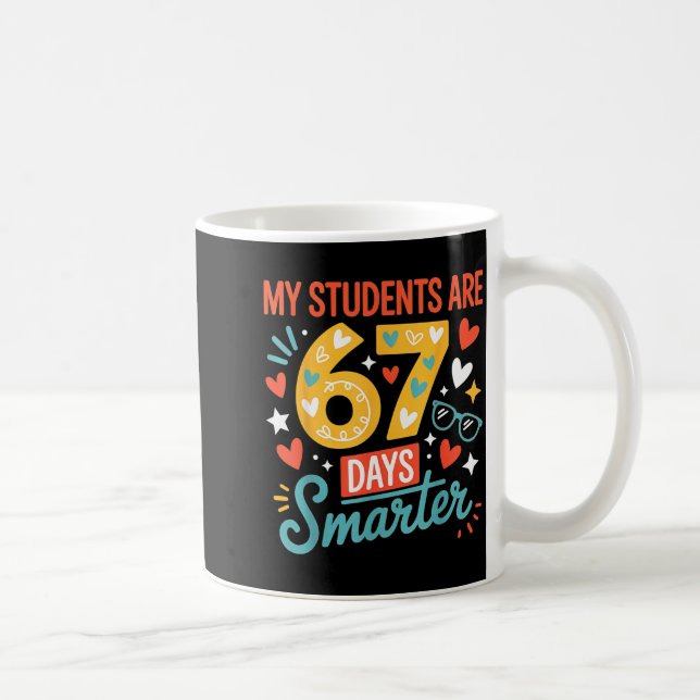 Mug My Students Are 67 Days Smarter Teacher 6 7 Meme  (Droite)