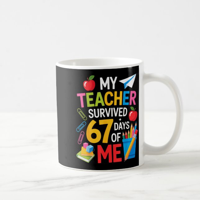 Mug My Teacher Survived 67 Days Of Me Teacher Apprecia (Droite)