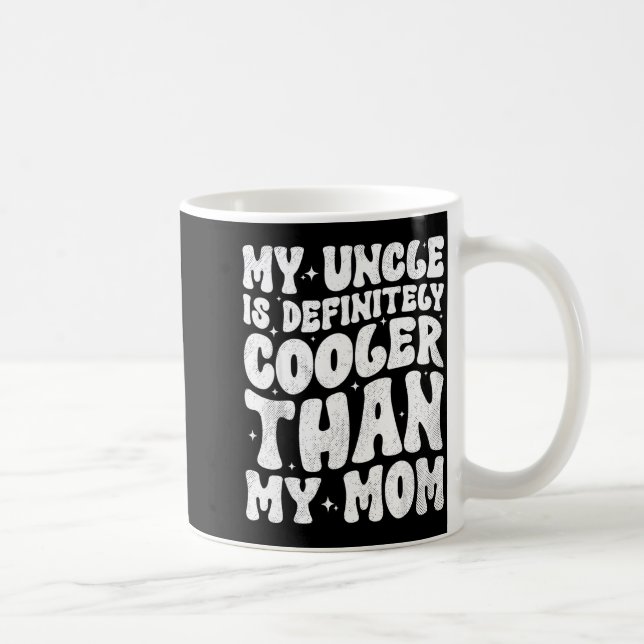 Mug My Uncle Is Definitely Cooler Than My Mom Nephew N (Droite)