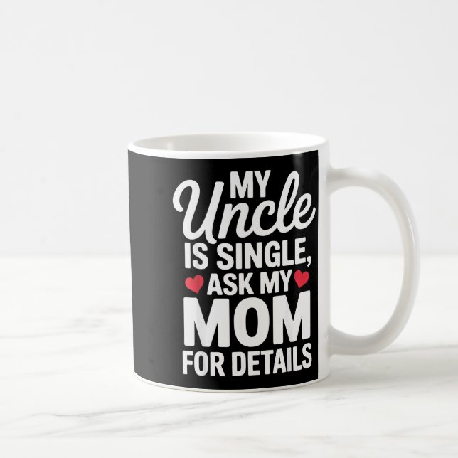 Mug My Uncle Is Single Ask Mom For Details Cute Family (Droite)