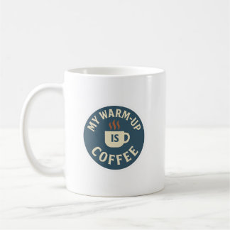 Mug My Warm-Up Is Coffee