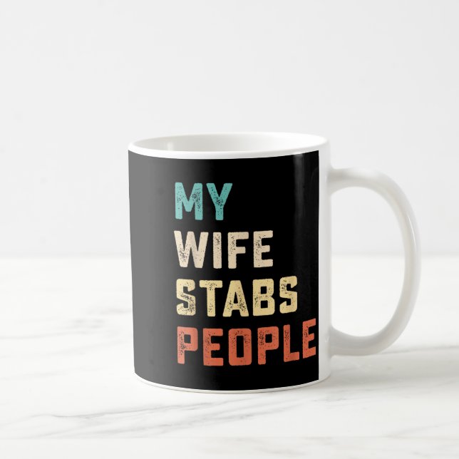Mug My Wife Stabs People Funny Wife Quote  (Droite)