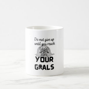 Mug N'abandonnez pas avant d'atteindre vos objectifs -