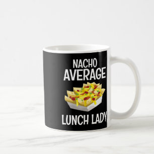 Mug Nacho Average Lunch Lady Mexican Mom Cafeteria Cin