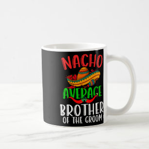 Mug Nacho Moyenne Frère Du Groom Drôle Cinco De