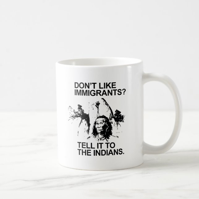 Mug N'aimez pas les immigrants, dites-le aux indiens (Droite)