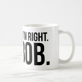 Mug Naturellement j'ai raison. Je suis BOB